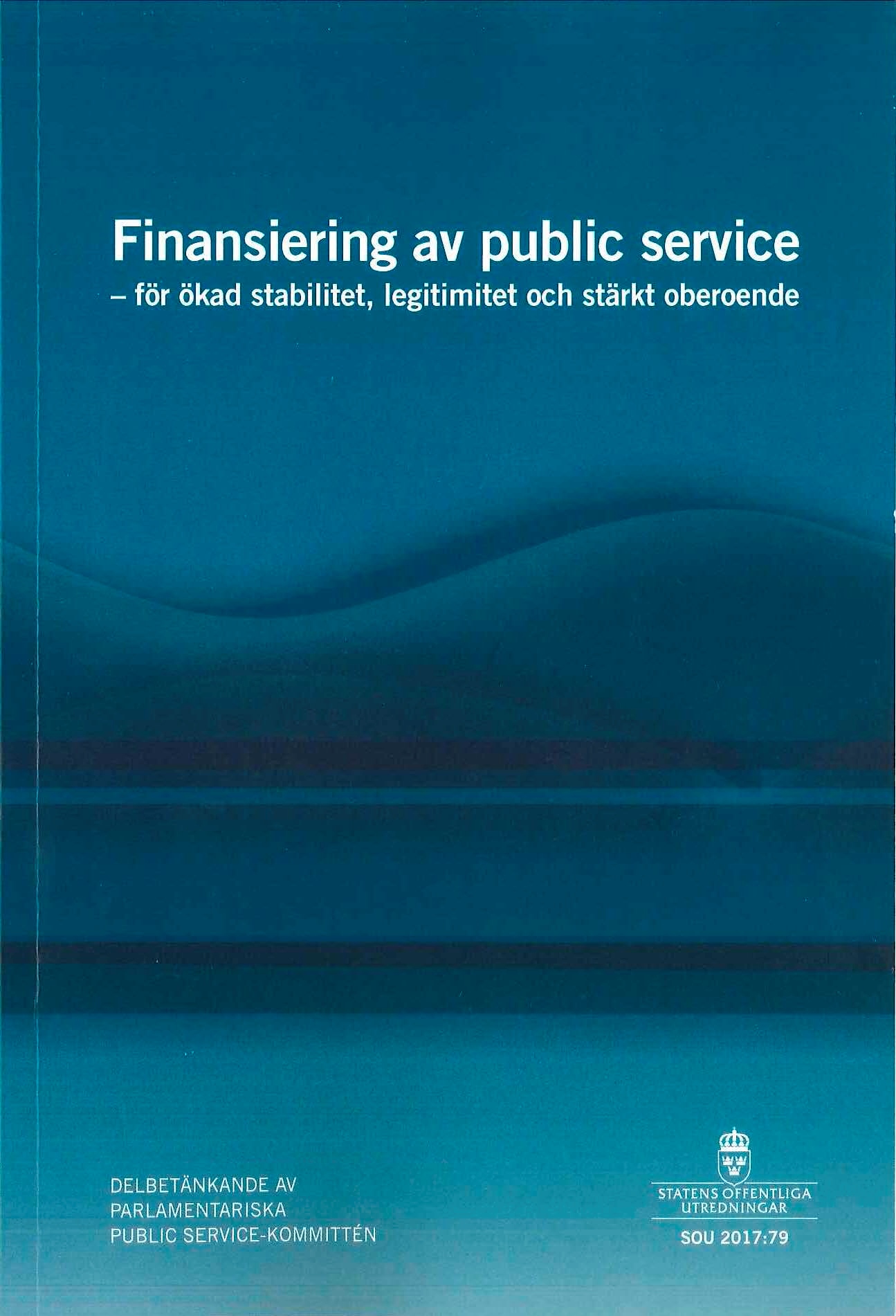 Finansiering av public service. SOU 2017:79. För ökad stabilitet, legitimitet och stärkt oberoende : Delbetänkande från Parlamentariska public-service-kommittén