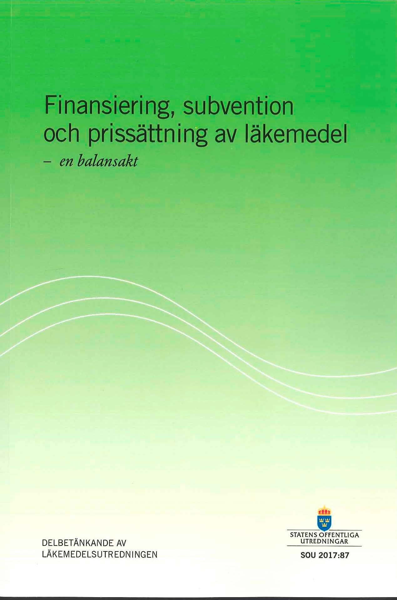 Finansiering, subvention och prissättning av läkemedel - en balansakt. SOU 2017:87 : Delbetänkande från Apoteksutredningen