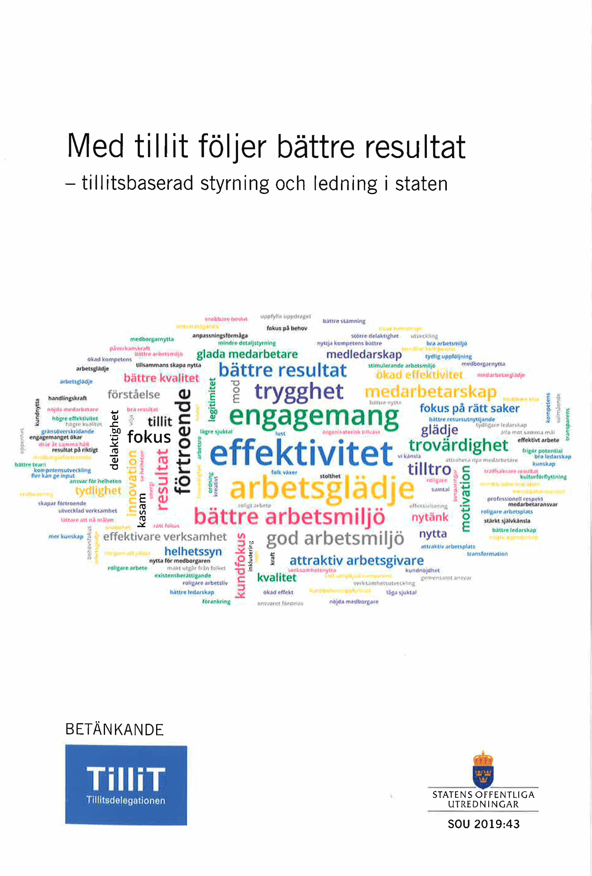 Med tillit följer bättre resultat. SOU 2019:43 Tillitsbaserad styrning och ledning i staten : Betänkande från Tillitsutredningen (Fi 2016:03)
