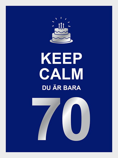 Keep calm : du är bara 70