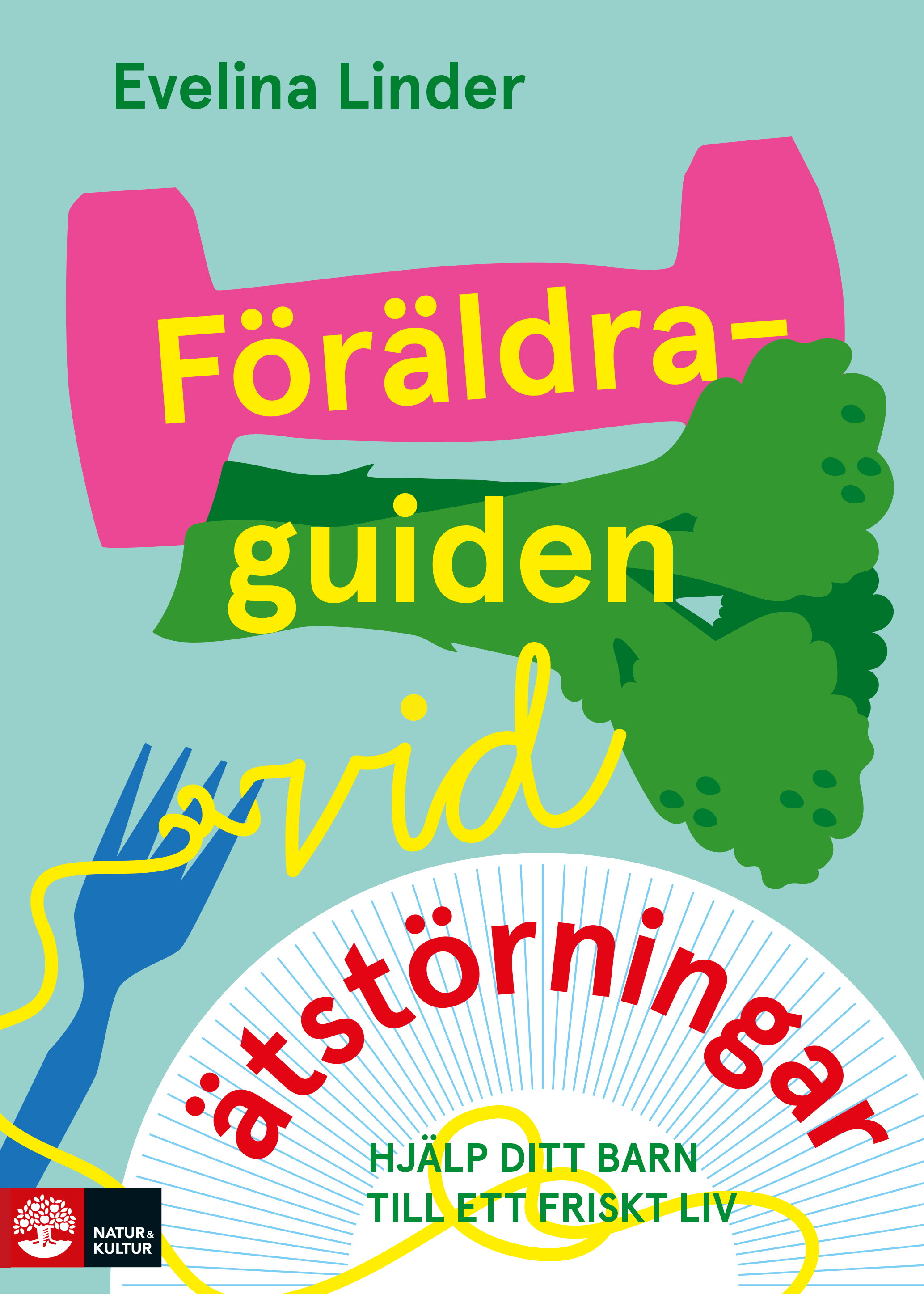 Föräldraguiden vid ätstörningar : Hjälp ditt barn till ett friskt liv