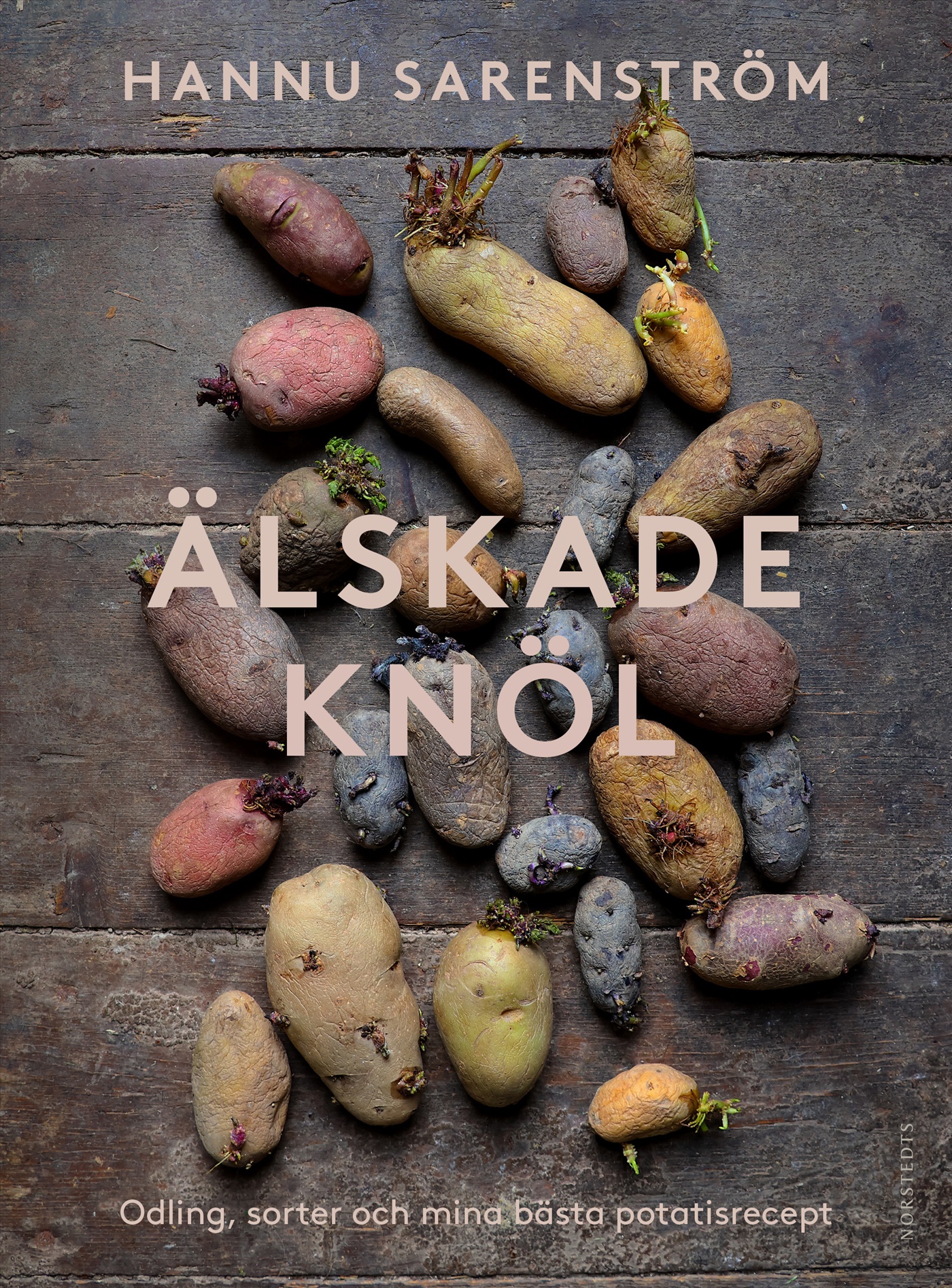 Älskade knöl : Odling, sorter och mina bästa potatisrecept